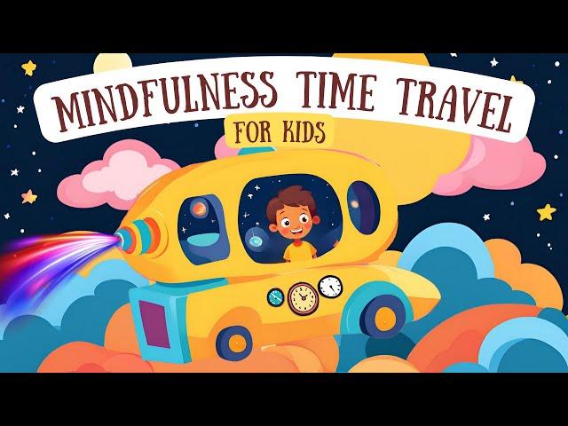 Mindfulness Time Travel Adventure: Guided Meditation for Kids with Noah