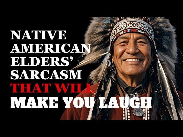 Hilarious Sarcastic Wisdom About Life from Native American Elders | Fabulous Quotes