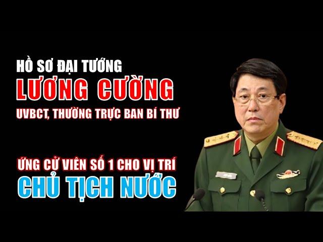 Hồ sơ Đại tướng Lương Cường: Ứng cử viên số 1 cho vị trí chủ tịch nước