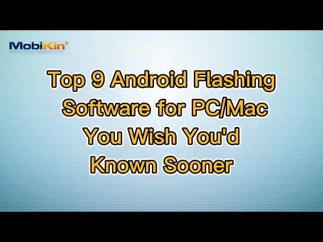 Top 9 Android Flashing Software for PC/Mac You Wish You'd Known Sooner