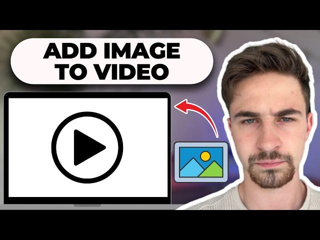 How To Add An Image To A Video In 2024