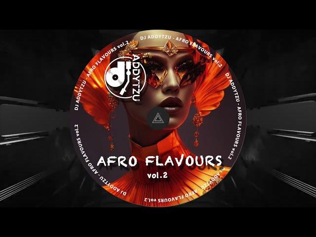 DJ ADDYTZU - AFRO FLAVOURS vol.2 / AFRO HOUSE 2024 / AARON SEVILLA / BACKEER  & ELLINE /  YAS CEPEDA