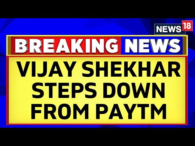 Paytm News Today | Vijay Shekhar Sharma Steps Down As Chairman Of Paytm Payment Bank | News18