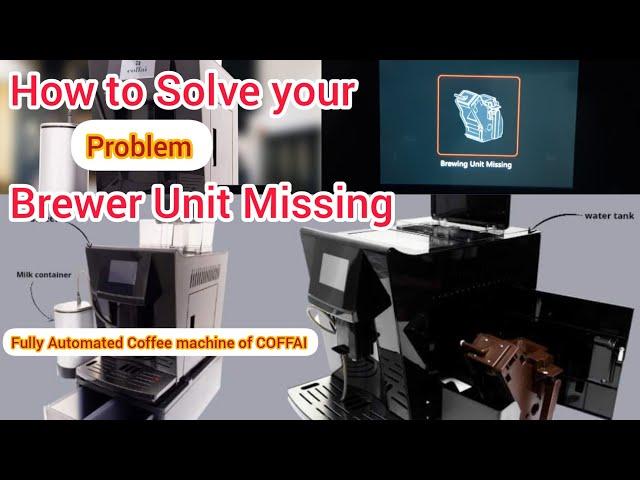 How to Solve Brewer  Missing Problem Coffee machine of coffai, fully Automated Coffee Machine