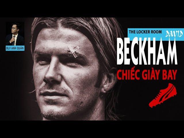 LOCKER ROOM NO.04: DAVID BECKHAM VÀ CÂU CHUYỆN VỀ CHIẾC GIÀY BAY CỦA SIR ALEX