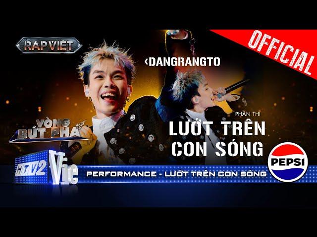 LƯỚT TRÊN CON SÓNG - Dangrangto rủ Trần Lả Lướt kill con beat disco | Rap Việt 2024 [Performance]