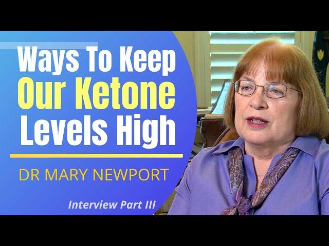 Ways To Keep Our Ketone Levels High | Dr Mary Newport Interview Series Ep 3