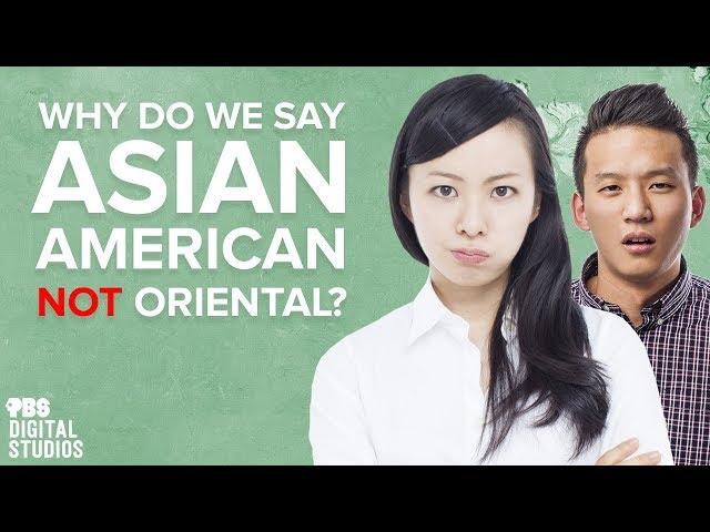 Why Do We Say “Asian American” Not “Oriental”?