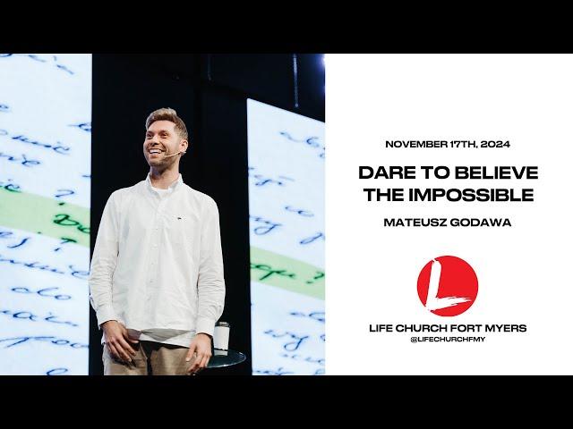 Dare To Believe the Impossible | Mateusz Godawa | Life Church FMY