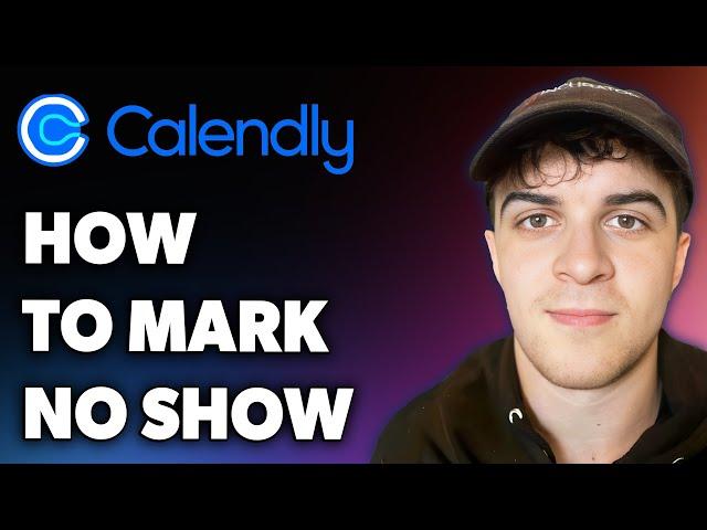 How to Mark No Show on Calendly (Full 2024 Guide)