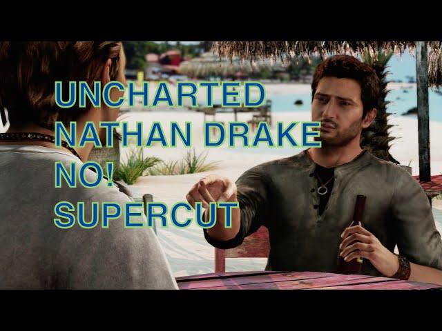 Uncharted Nathan Drake NO! Supercut
