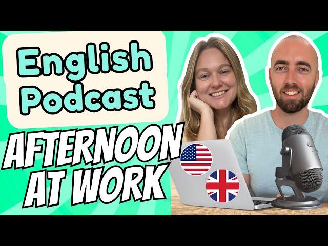 S1 E4: Afternoon Work Routine Intermediate Advanced English Vocabulary Podcast Daily Life English