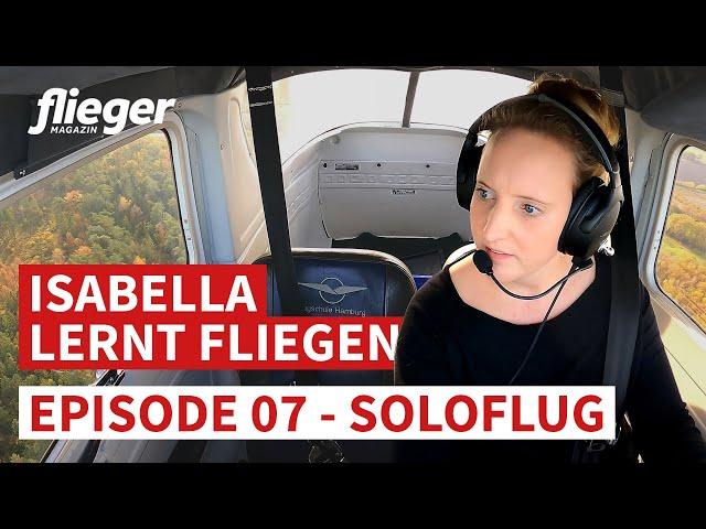 Isabella lernt fliegen: Mein erster Soloflug / Episode 07