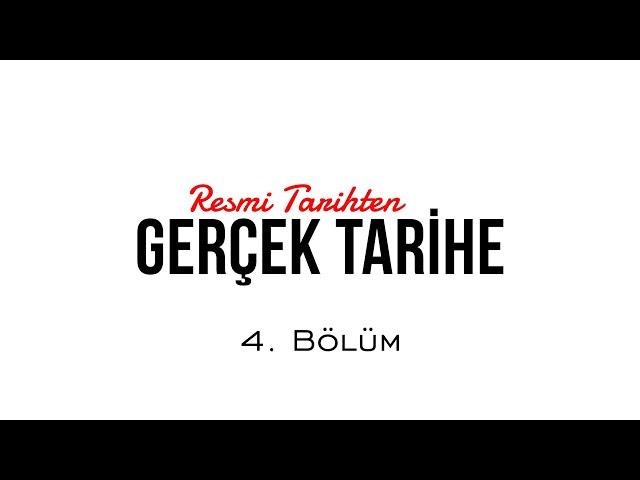 Resmi Tarihten Gerçek Tarihe  - 4. Bölüm / @SaidAlpsoy