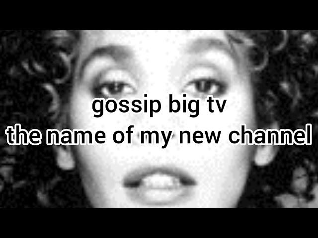 the name of my new channel gossip big tv