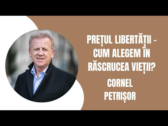 Prețul libertății - Cum alegem în răscrucea vieții? | Cornel Petrișor | Realitatea la zi