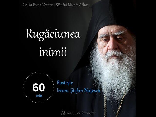 Rugăciunea inimii - rosteşte Ierom. Ştefan Nuţescu