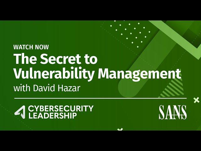 The Secret to Vulnerability Management