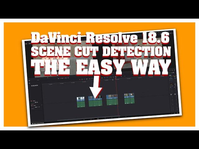 DaVinci Resolve 18.6: Scene cut detection the easy way (this will save you time)