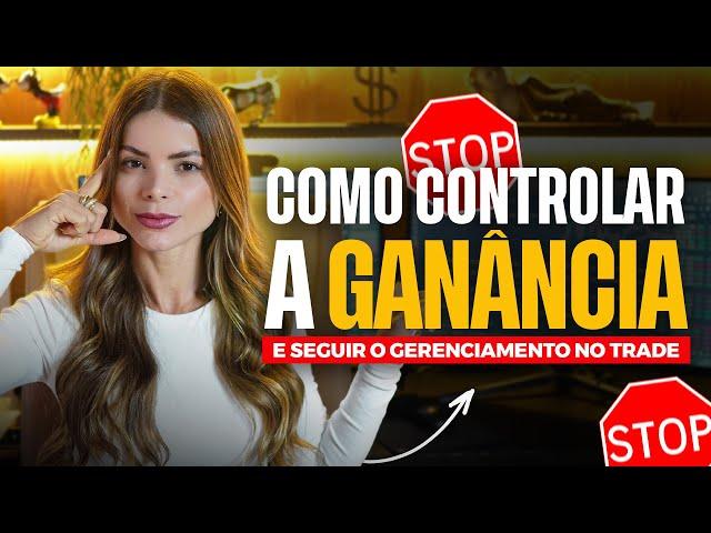 COMO CONTROLAR A GANÂNCIA NA HORA DE OPERAR