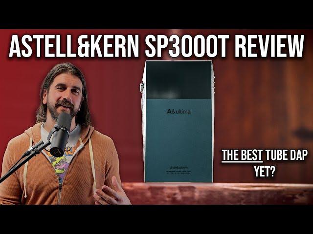 Astell&Kern SP3000T Review | The Best Tube DAP Yet?