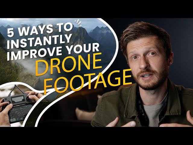 5 Ways to INSTANTLY Improve your DRONE FOOTAGE