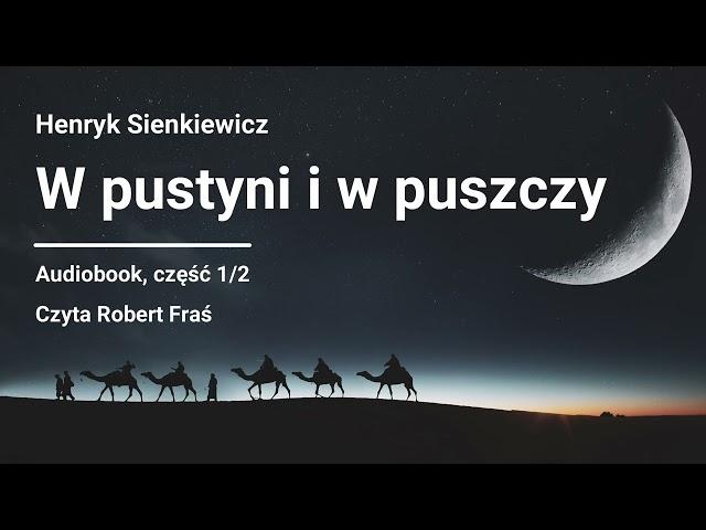 Henryk Sienkiewicz – W pustyni i w puszczy | Audiobook, część 1/2