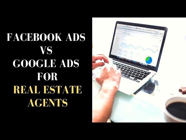 Facebook Ads VS Google Ads for Real Estate Agents