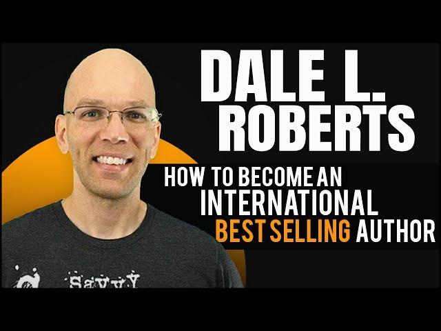 Dale L. Roberts: How To Become An International Best Selling Author With Amazon Self Publishing