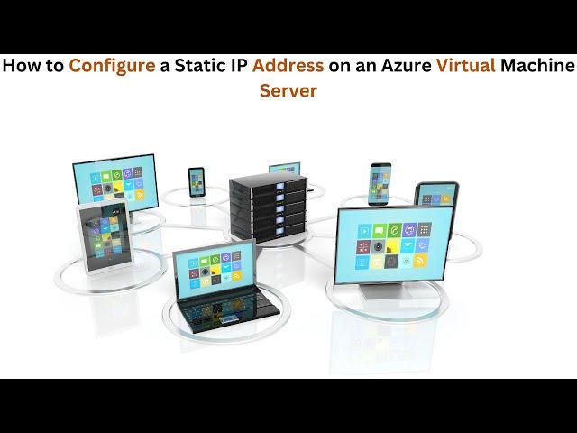 How to Configure a Static IP Address on an Azure Virtual Machine Server