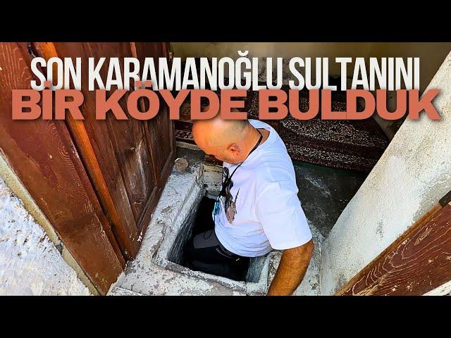 SON KARAMANOĞLU SULTANINI BİR KÖYDE BULDUK / PİR AHMET BEY / Talha Uğurluel