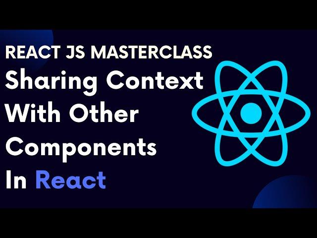 React For Beginners 77:  Sharing Context With Other Components In React