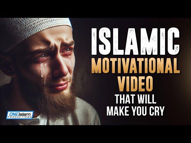 ISLAMIC MOTIVATIONAL VIDEO THAT WILL MAKE YOU CRY