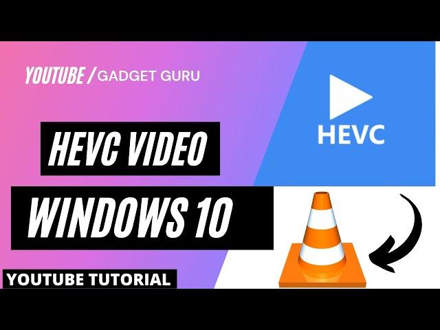 How to play HEVC videos on a Windows 10?