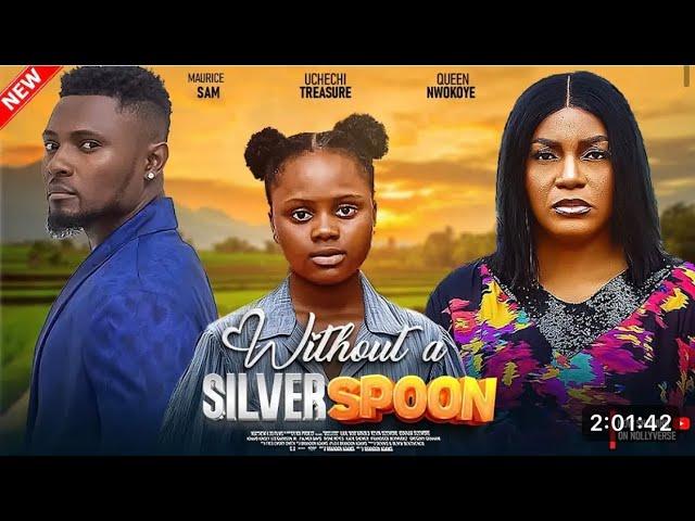 Without A Silver Spoon Nigerian movie  (New Movie) - Maurice Sam, Uchechi Treasure, Queen Nwokoye