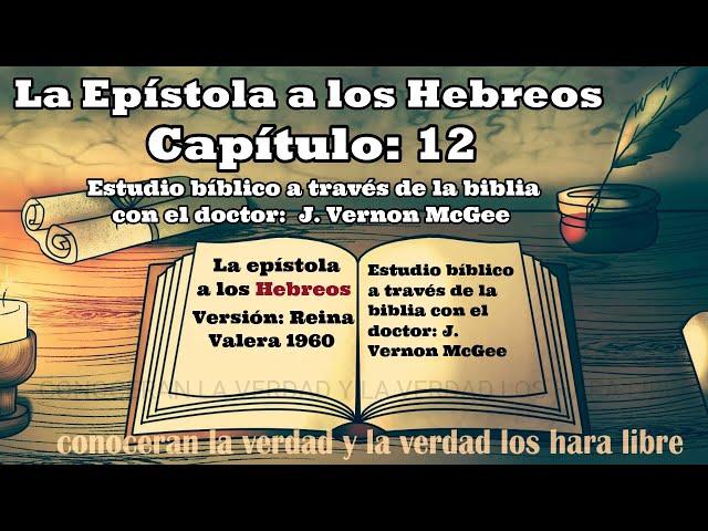 HEBREOS 12 - BIBLIA HABLADA - AUDIO BIBLIA - ESTUDIO BIBLICO J. Vernon McGee