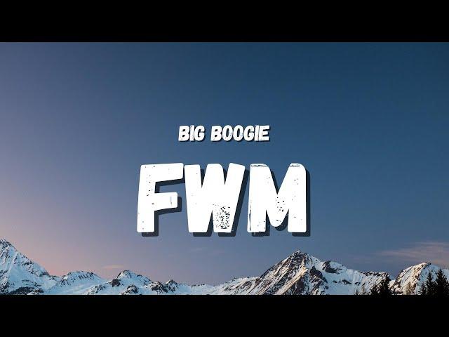 Big Boogie - FWM (Lyrics) (TikTok Song) | told her bend it over, p***y fat, p***y pouring