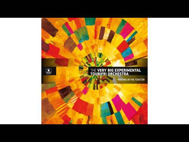 The Very Big Experimental Toubifri Orchestra - Waiting in the Toaster