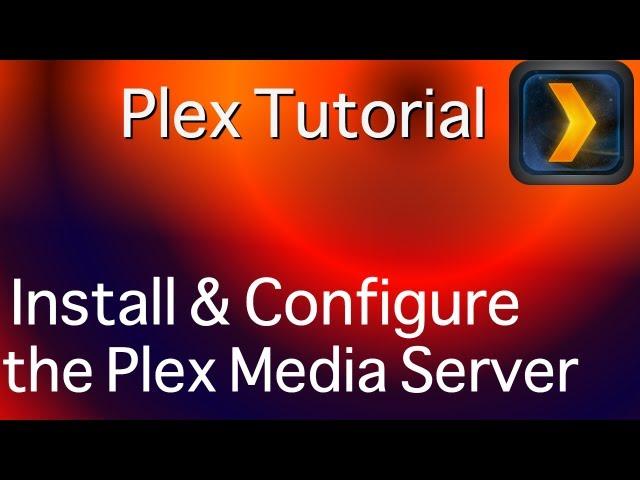 Install and configure the Plex Media Server - Part 1 of 3.mp4