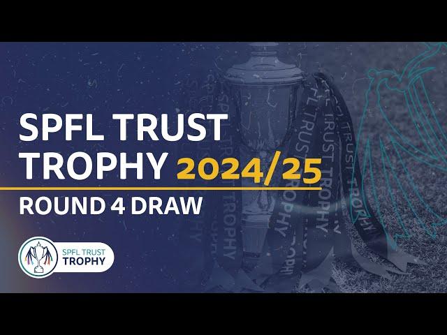 SPFL Trust Trophy 4th Round Draw