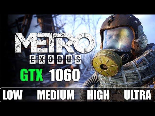 Metro Exodus : GTX 1060 6GB | Ultra - High - Medium - Low