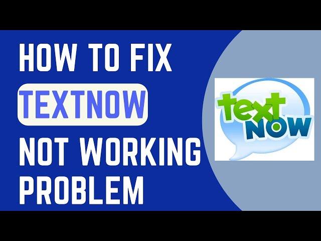 Textnow Not Working | Fix Textnow App Not Working problem