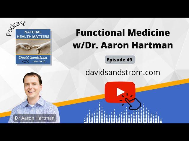 49: Functional Medicine vs traditional medicine with Dr. Aaron Hartman