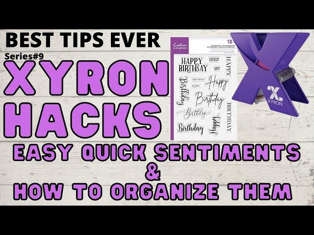 BEST TIPS  #9 - XYRON ADHESIVE  AMAZING QUICK CARD MAKING SENTIMENTS & HOW TO  ORGANIZE THEM ALL!