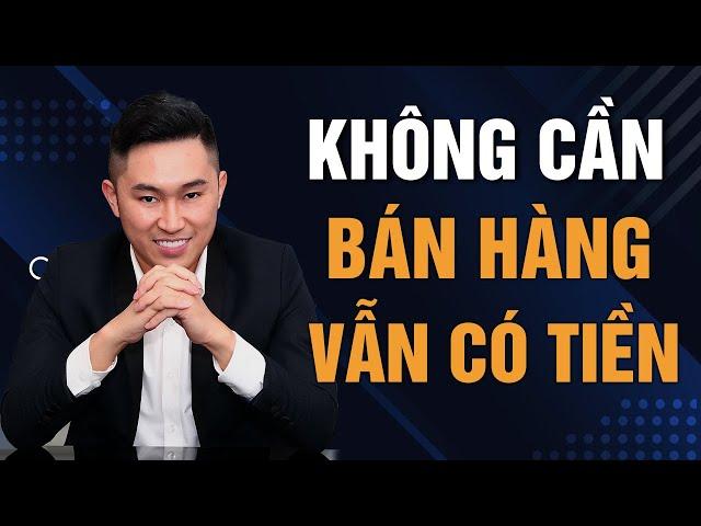 Không cần cố gắng BÁN HÀNG mà vẫn có TIỀN bạn phải làm ngay điều này | Nguyễn Tất Kiểm