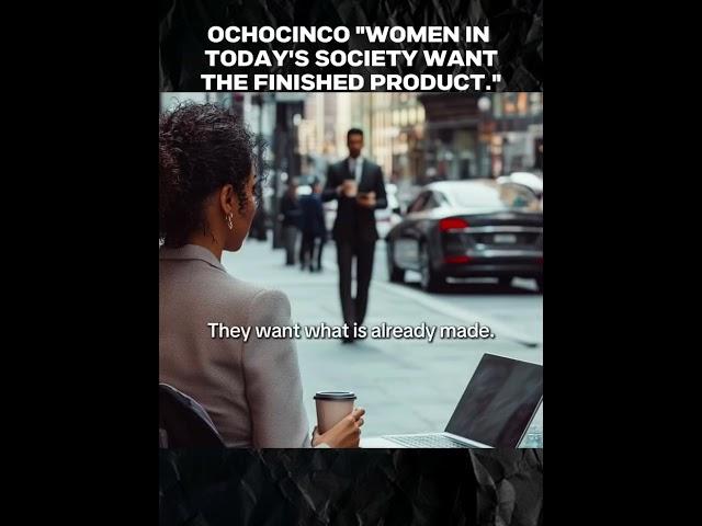 Ocho Cinco want men to know that today’s woman is out for themselves. ￼￼￼