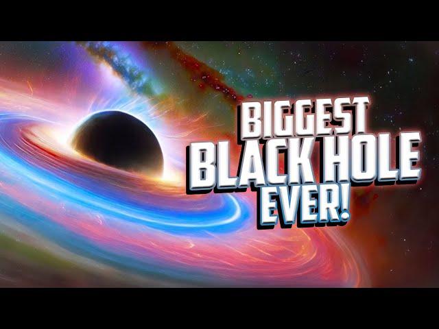 The Biggest Black Hole in the Universe!