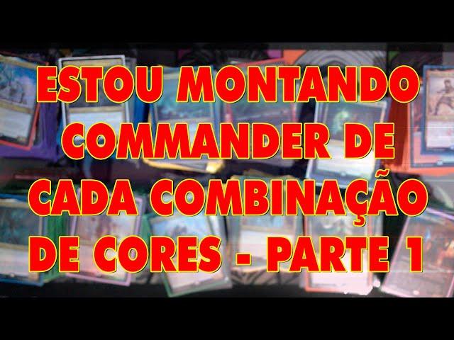 UM COMMANDER DE CADA COMBINAÇÃO DE COR! - parte 1