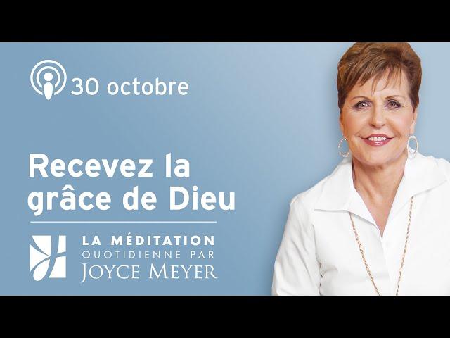 30 octobre | Recevez la grâce de Dieu – Méditation Quotidienne par Joyce Meyer