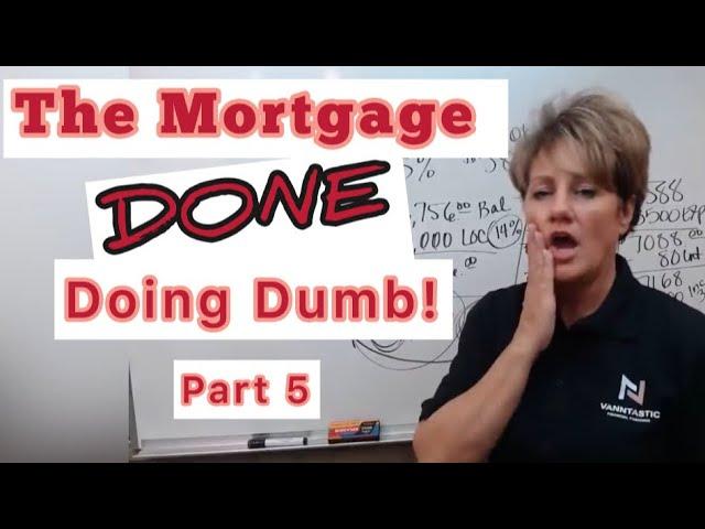 DONE Doing DUMB! #mortgages #velocitybanking